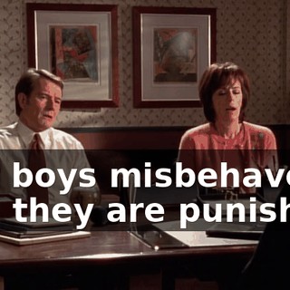 Our boys misbehave and they are punished.