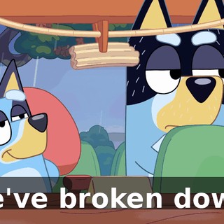 We've broken down!