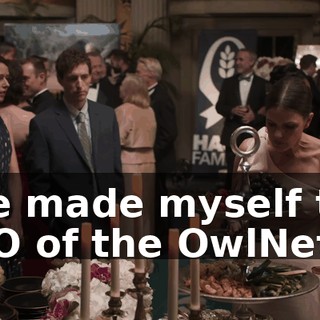I've made myself the CEO of the OwlNet.