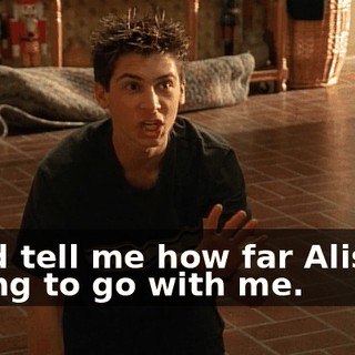 she'd tell me how far Alison's willing to go with me.