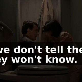 If we don't tell them, they won't know.