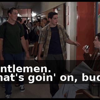 - Gentlemen. - What's goin' on, buddy?