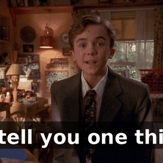 I'll tell you one thing,