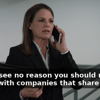 And I see no reason you should not work with companies that share them.