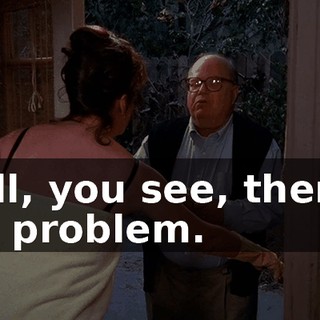 Well, you see, there's the problem.