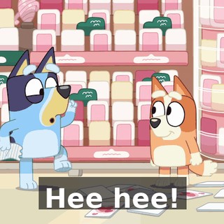 Hee hee!