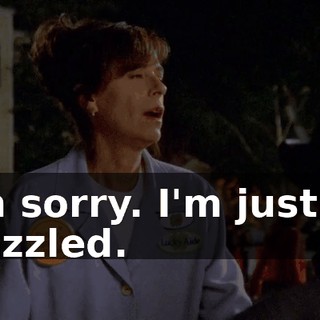 I'm sorry. I'm just so frazzled.