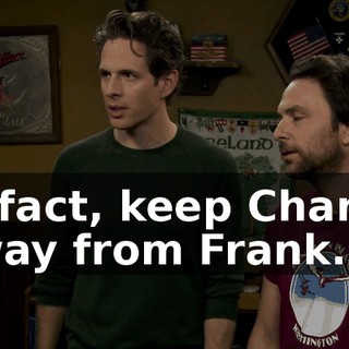 In fact, keep Charlie away from Frank.