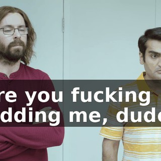 Are you fucking kidding me, dude?