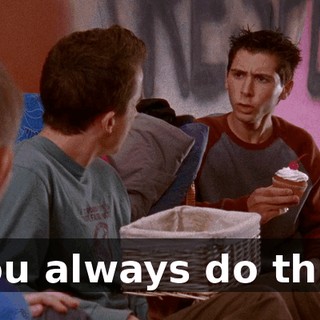 You always do this.