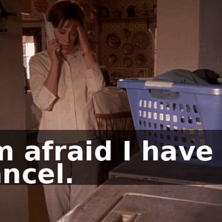 I'm afraid I have to cancel.