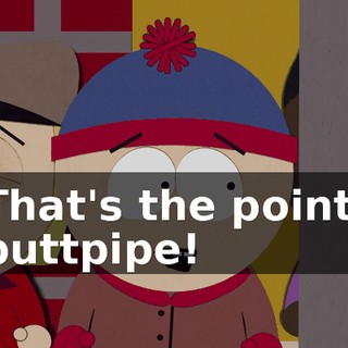 That's the point, buttpipe!