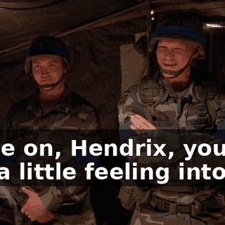 Come on, Hendrix, you can put a little feeling into it.
