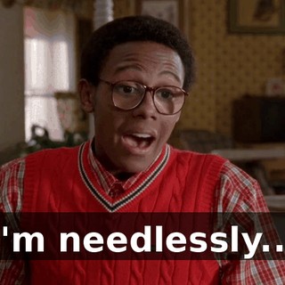 I'm needlessly...