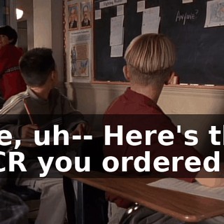 We, uh-- Here's the VCR you ordered.