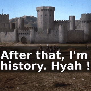 After that, I'm history. Hyah !