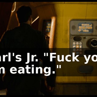 Carl's Jr. "Fuck you. I'm eating."