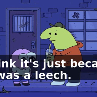 I think it's just because he was a leech.