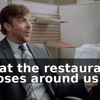 that the restaurant closes around us