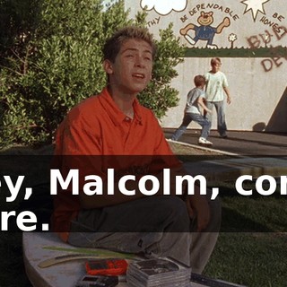 Hey, Malcolm, come here.