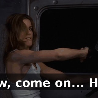 Now, come on... Hey!