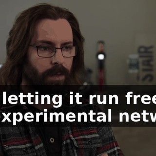 and letting it run free on an experimental network