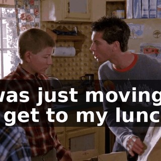 I was just moving it to get to my lunch.