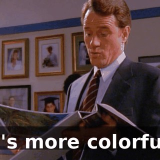 It's more colorful.
