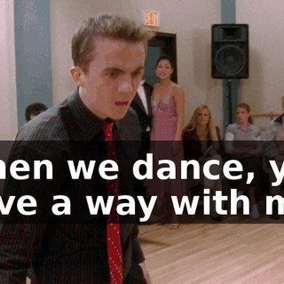 ♪ When we dance, you have a way with me ♪