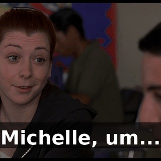 Michelle, um...