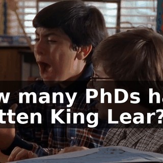 How many PhDs have written King Lear?