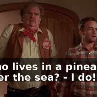 - Who lives in a pineapple under the sea? - I do!
