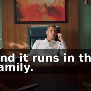 and it runs in the family.