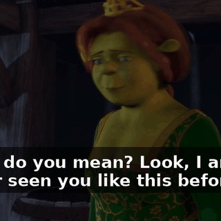 What do you mean? Look, I am not never seen you like this before.