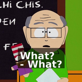 What? - What?