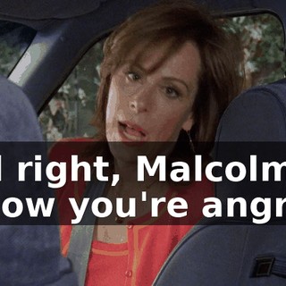 All right, Malcolm, I know you're angry.