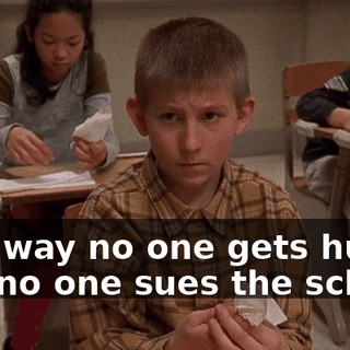 This way no one gets hurt, and no one sues the school.