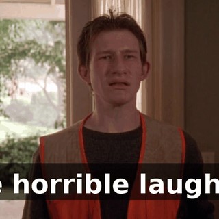 The horrible laughter.