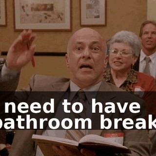 I need to have bathroom break.