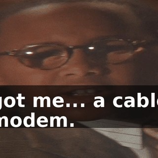 got me... a cable modem.