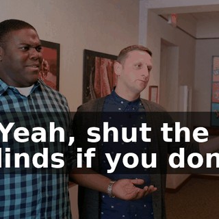 - Yeah, shut the blinds if you don't