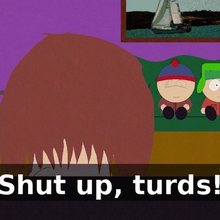 Shut up, turds!