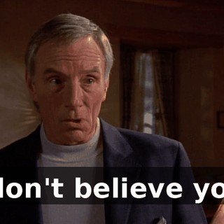 I don't believe you.