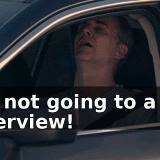 I'm not going to a job interview!