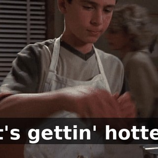 ♪ It's gettin' hotter ♪