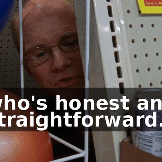 who's honest and straightforward.