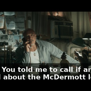 Yeah. You told me to call if anyone asked about the McDermott locker.