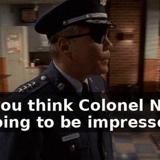 Do you think Colonel North is going to be impressed