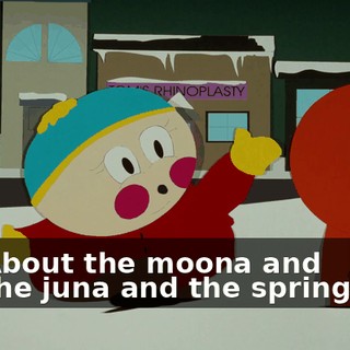 ♪ About the moona and the juna and the springa ♪