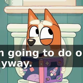 I'm going to do one anyway.